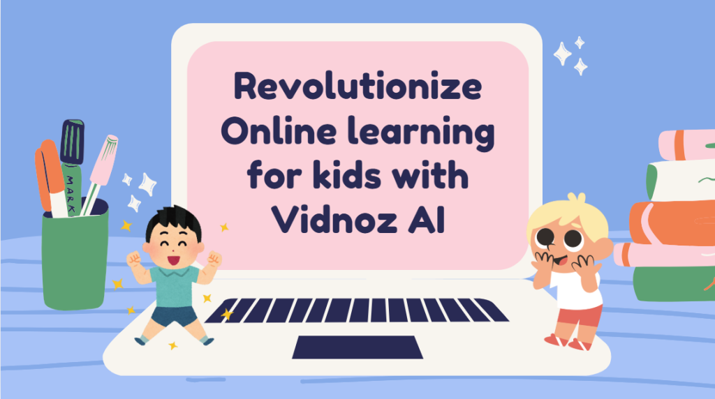 Revolutionize Online learning for kids with Vidnoz AI