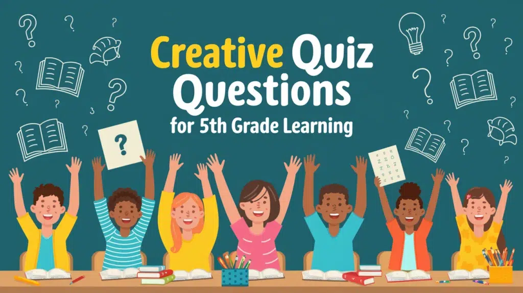 161 Creative Quiz Questions for 5th Grade Learning
