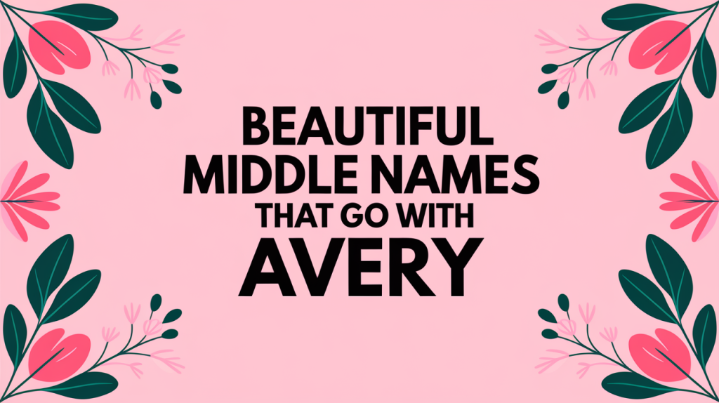 300 Beautiful Middle Names that Go with Avery
